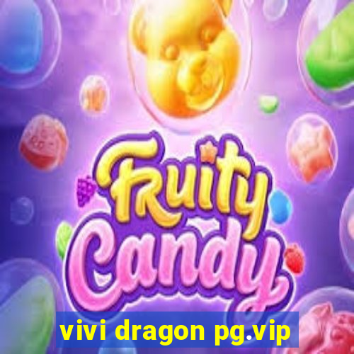 vivi dragon pg.vip